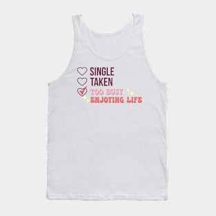 Single Taken Too Busy Enjoying Life Tank Top